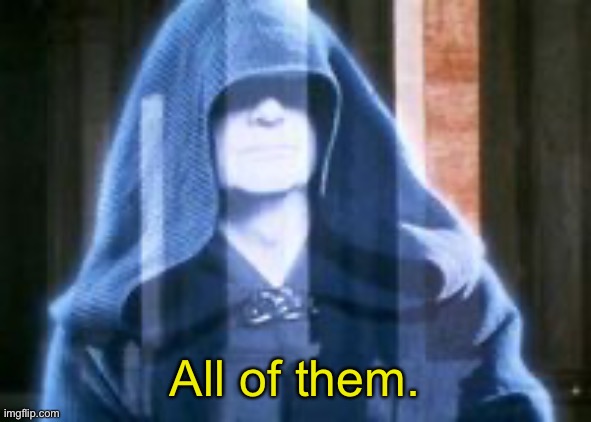 All of Them | All of them. | image tagged in all of them | made w/ Imgflip meme maker