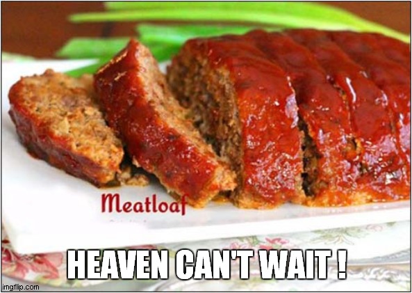 RIP Mr Loaf | HEAVEN CAN'T WAIT ! | image tagged in rest in peace,meatloaf | made w/ Imgflip meme maker