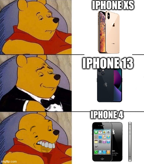 People with different phones be like... | IPHONE XS; IPHONE 13; IPHONE 4 | image tagged in memes,best better blurst,iphone | made w/ Imgflip meme maker