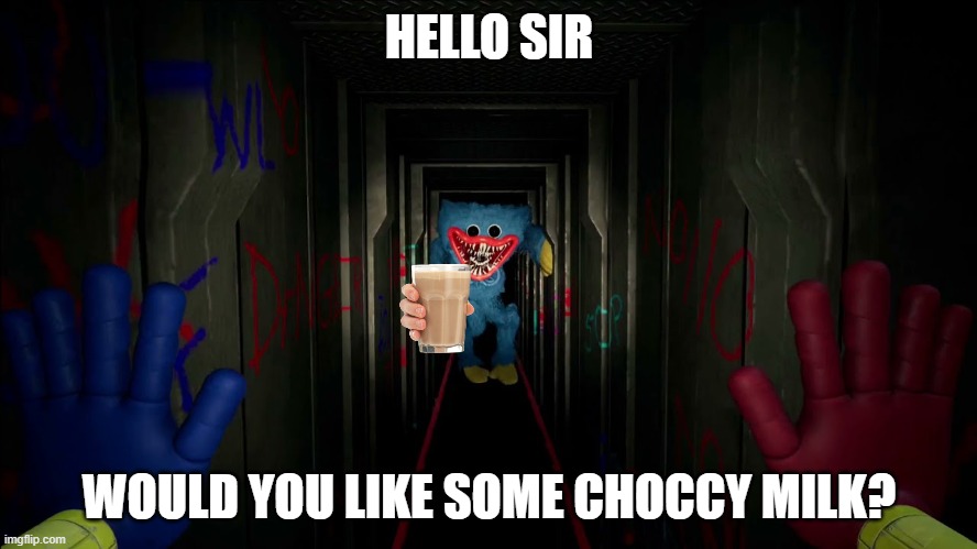 Huggy Wuggy Offers you Choccy Milk | HELLO SIR; WOULD YOU LIKE SOME CHOCCY MILK? | image tagged in funny | made w/ Imgflip meme maker