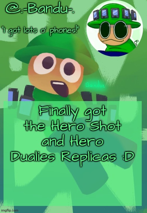 doing level 25 was a pain in the ass | Finally got the Hero Shot and Hero Dualies Replicas :D | image tagged in bandu's ebik announcement temp by bandu | made w/ Imgflip meme maker