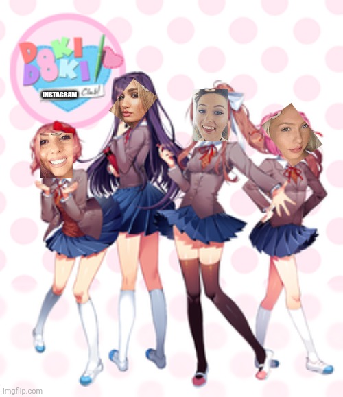 This idea popped up. | INSTAGRAM | image tagged in doki doki literature club,memes | made w/ Imgflip meme maker