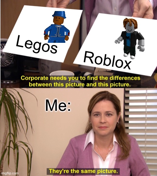 They're The Same Picture | Legos; Roblox; Me: | image tagged in memes,they're the same picture | made w/ Imgflip meme maker