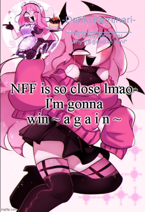 I ' m a q u e e n a t i t | NFF is so close lmao-
I'm gonna win ~ a g a i n ~ | image tagged in sarv temp | made w/ Imgflip meme maker
