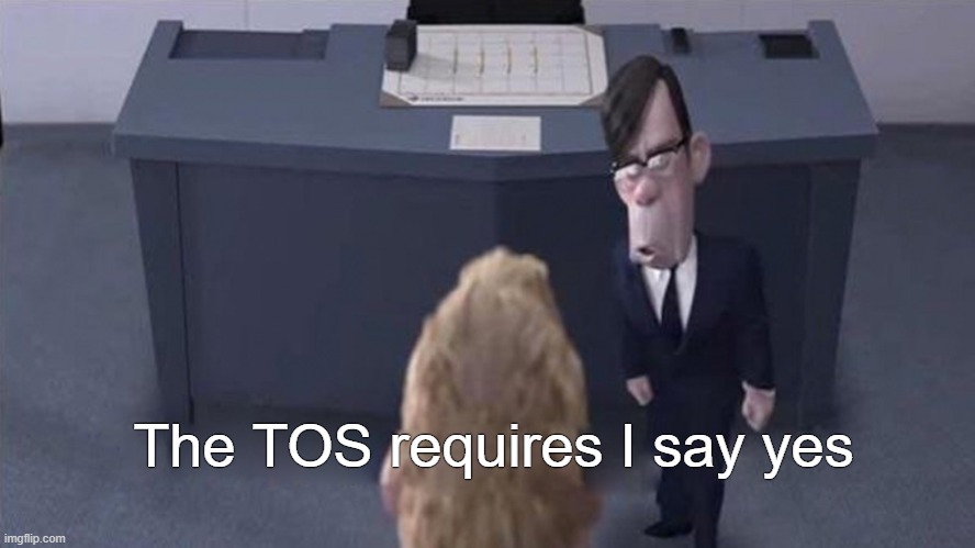 The TOS requires I say yes | made w/ Imgflip meme maker