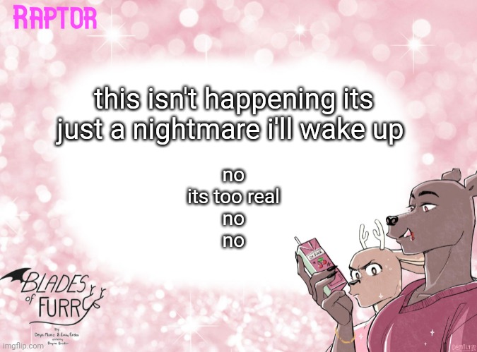 it can't be please /vent | this isn't happening its just a nightmare i'll wake up; no
its too real
no
no | image tagged in my boyfriend has to leave imgflip,which is the only place i can talk to him,i should just die | made w/ Imgflip meme maker