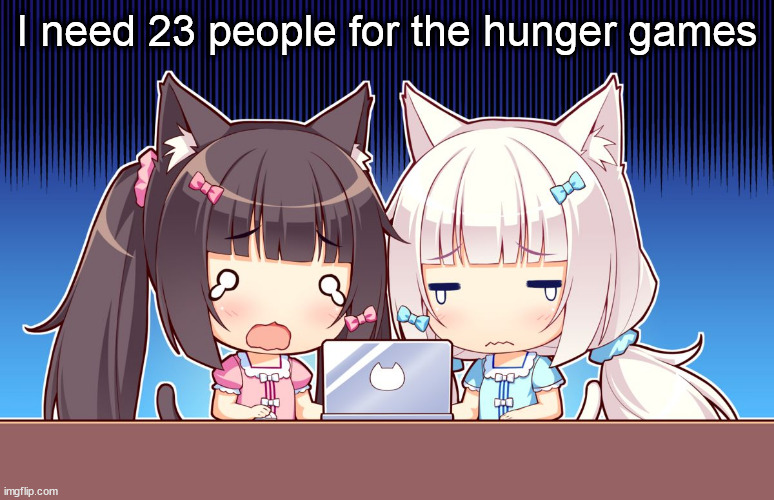 It might be delayed tho | I need 23 people for the hunger games | made w/ Imgflip meme maker