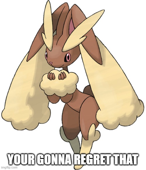 Lopunny | YOUR GONNA REGRET THAT | image tagged in lopunny | made w/ Imgflip meme maker
