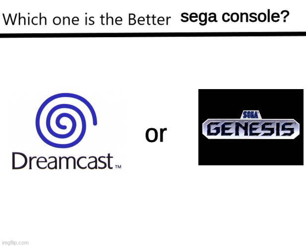 Leave your vote in the comments | sega console? or | image tagged in which one is the better x,sega dreamcast,sega,sega genesis | made w/ Imgflip meme maker