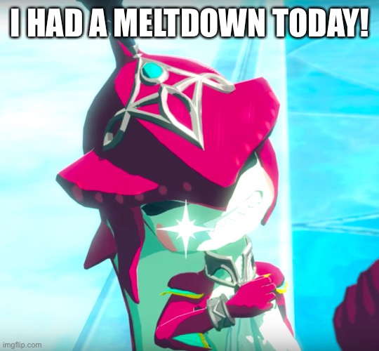 I HAD A MELTDOWN TODAY! | made w/ Imgflip meme maker