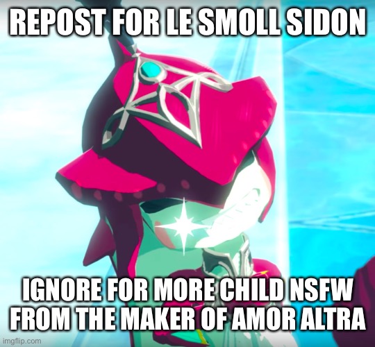 REPOST FOR LE SMOLL SIDON; IGNORE FOR MORE CHILD NSFW FROM THE MAKER OF AMOR ALTRA | made w/ Imgflip meme maker
