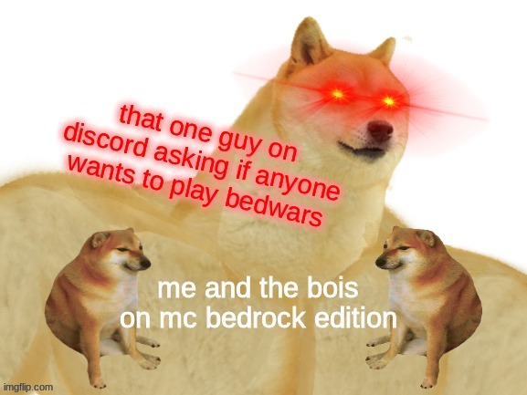 me and the bois | image tagged in memes,me and the boys,funny,minecraft,buff doge vs cheems | made w/ Imgflip meme maker
