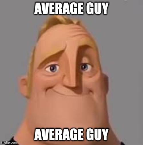 AVERAGE GUY; AVERAGE GUY | made w/ Imgflip meme maker