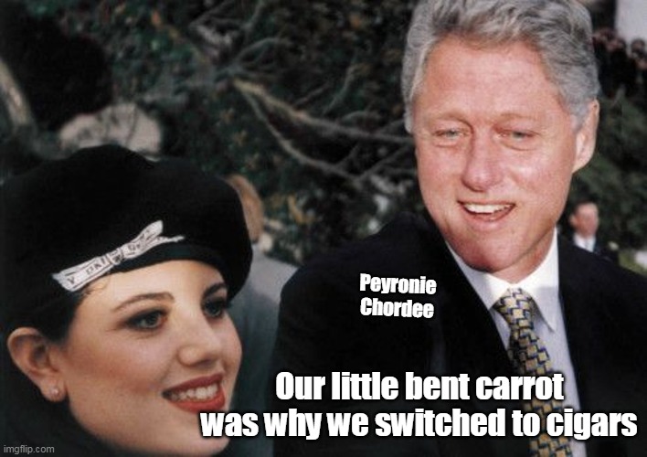 Peyronie 
Chordee; Our little bent carrot was why we switched to cigars | made w/ Imgflip meme maker