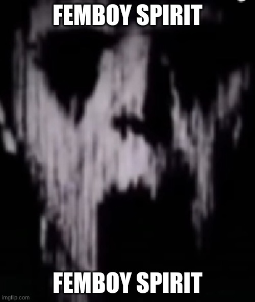 FEMBOY SPIRIT; FEMBOY SPIRIT | made w/ Imgflip meme maker