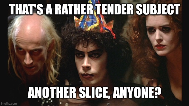 THAT'S A RATHER TENDER SUBJECT ANOTHER SLICE, ANYONE? | made w/ Imgflip meme maker