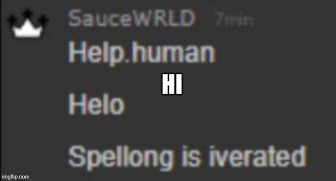 HI | image tagged in spellong is iverated | made w/ Imgflip meme maker