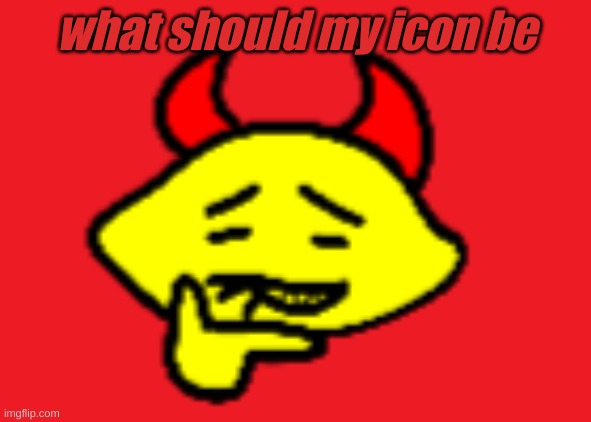 hehhe | what should my icon be | image tagged in hehhe | made w/ Imgflip meme maker