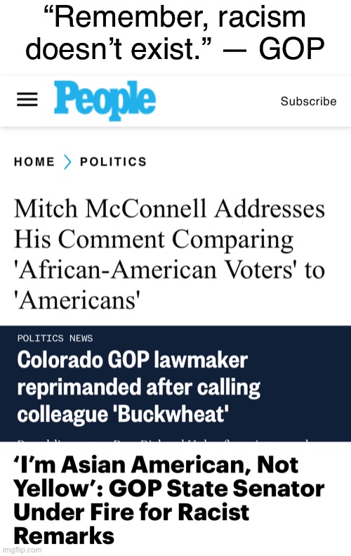 Will admit, it takes skill to live outside the reality you help to make. | “Remember, racism doesn’t exist.” — GOP | image tagged in gop,republican party,racism,no racism,mitch mcconnell,conservative hypocrisy | made w/ Imgflip meme maker