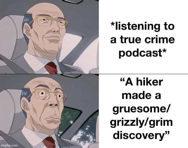 Gets me every time | image tagged in crime,murder,podcast | made w/ Imgflip meme maker