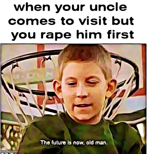 Its the time of giving back! | image tagged in memes,lol,funny,dark humor,rape,the future is now old man | made w/ Imgflip meme maker