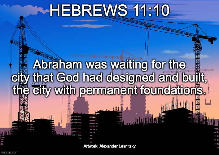 The Sinless City | HEBREWS 11:10; Abraham was waiting for the city that God had designed and built, the city with permanent foundations. Artwork: Alexander Lesnitsky | image tagged in heaven-bound | made w/ Imgflip meme maker