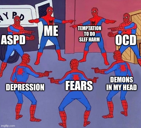 Me at midnight be like | TEMPTATION TO DO SLEF HARM; ME; OCD; ASPD; DEMONS IN MY HEAD; FEARS; DEPRESSION | image tagged in same spider man 7,depression sadness hurt pain anxiety,ocd | made w/ Imgflip meme maker