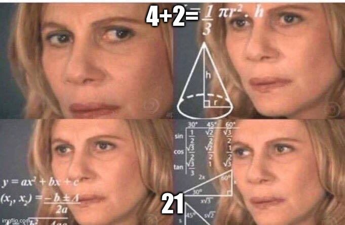 Math lady/Confused lady | 4+2=; 21 | image tagged in math lady/confused lady | made w/ Imgflip meme maker