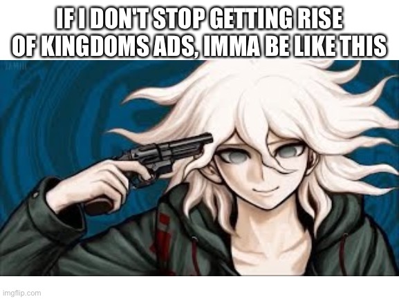 Yeh | IF I DON'T STOP GETTING RISE OF KINGDOMS ADS, IMMA BE LIKE THIS | image tagged in memes,rage | made w/ Imgflip meme maker