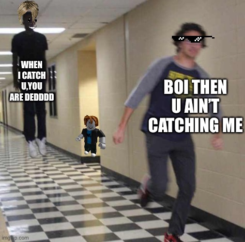 Ain’t catching me | WHEN I CATCH U,YOU ARE DEDDDD; BOI THEN U AIN’T CATCHING ME | image tagged in floating boy chasing running boy | made w/ Imgflip meme maker