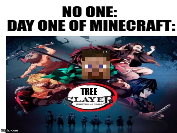 TREE | image tagged in demon slayer,minecraft,pc gaming | made w/ Imgflip meme maker