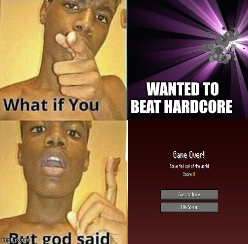 Hardcore | WANTED TO BEAT HARDCORE | image tagged in what if you wanted to go to heaven | made w/ Imgflip meme maker