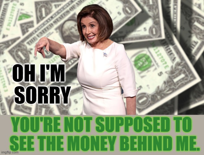 OH I'M   SORRY YOU'RE NOT SUPPOSED TO   SEE THE MONEY BEHIND ME. | made w/ Imgflip meme maker