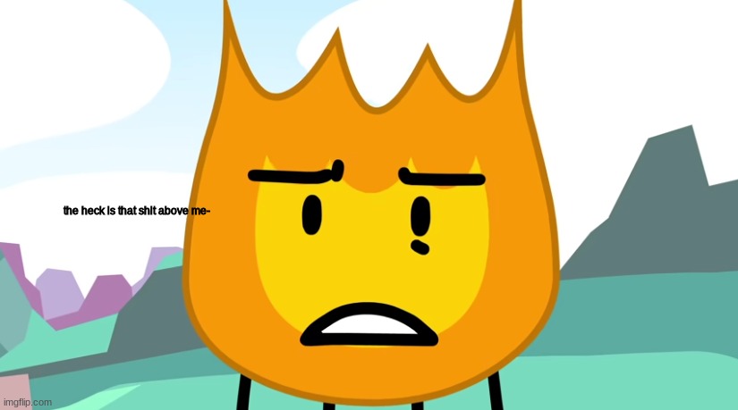 the heck is that shit above me- | made w/ Imgflip meme maker