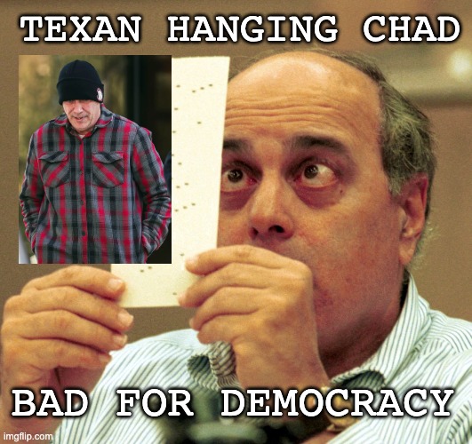 This one goes out to all the Gen Xers out there | TEXAN HANGING CHAD; BAD FOR DEMOCRACY | image tagged in threats,terrorist,democracy,elections 2016 | made w/ Imgflip meme maker
