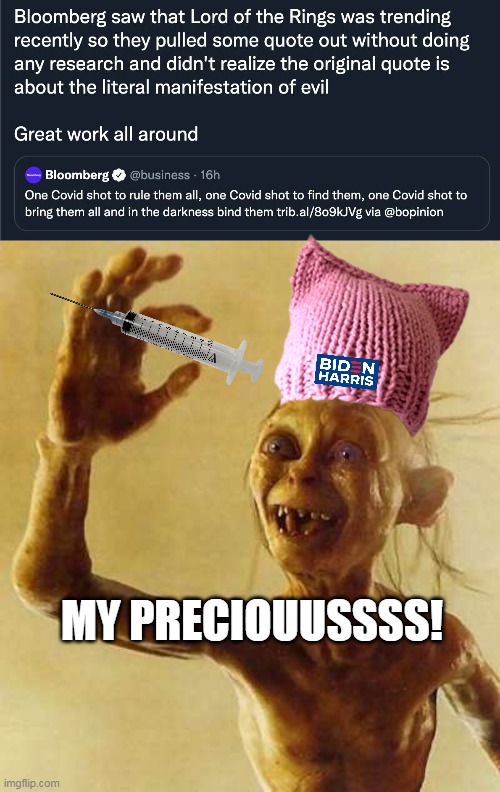 Tell me the jabbers aren't this level of fanatical. | MY PRECIOUUSSSS! | image tagged in my precious gollum,covid-19,liberal logic | made w/ Imgflip meme maker