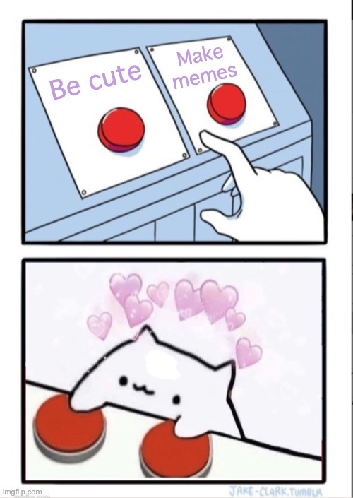 Sometimes, just let the cat step on the buttons -- all of them | Be cute Make memes | image tagged in both buttons pressed cute fixed textboxes,cat,cute,buttons | made w/ Imgflip meme maker