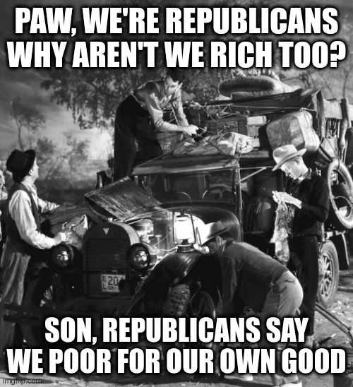 post trump | PAW, WE'RE REPUBLICANS
WHY AREN'T WE RICH TOO? SON, REPUBLICANS SAY WE POOR FOR OUR OWN GOOD | image tagged in post trump | made w/ Imgflip meme maker