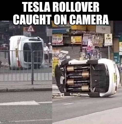 T Cells | TESLA ROLLOVER CAUGHT ON CAMERA | image tagged in tesla,funny memes | made w/ Imgflip meme maker