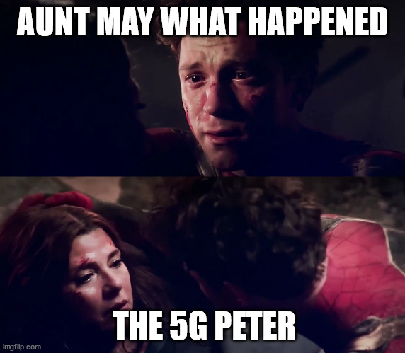 Aunt May | AUNT MAY WHAT HAPPENED; THE 5G PETER | image tagged in spoilers,no way home,spiderman | made w/ Imgflip meme maker