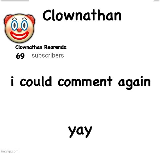Clownathan template by Jummy | i could comment again; yay | image tagged in clownathan template by jummy | made w/ Imgflip meme maker