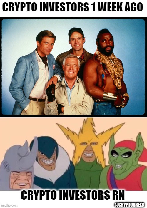 A-Team Now Z-Team But WAGMI | CRYPTO INVESTORS 1 WEEK AGO; CRYPTO INVESTORS RN; @CRYPTOSKELS | image tagged in cryptocurrency,crypto | made w/ Imgflip meme maker