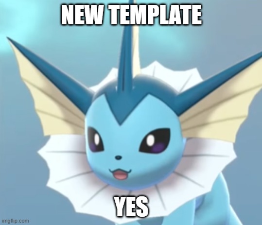 yes | NEW TEMPLATE | image tagged in vaporeon yes | made w/ Imgflip meme maker