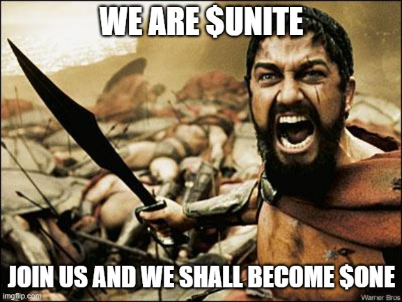 UNITE | WE ARE $UNITE; JOIN US AND WE SHALL BECOME $ONE | image tagged in spartan leonidas | made w/ Imgflip meme maker