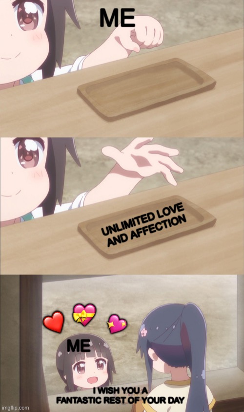 That’s all :p | ME; UNLIMITED LOVE AND AFFECTION; 💝; ❤️; 💖; ME; I WISH YOU A FANTASTIC REST OF YOUR DAY | image tagged in yuu buys a cookie,wholesome | made w/ Imgflip meme maker