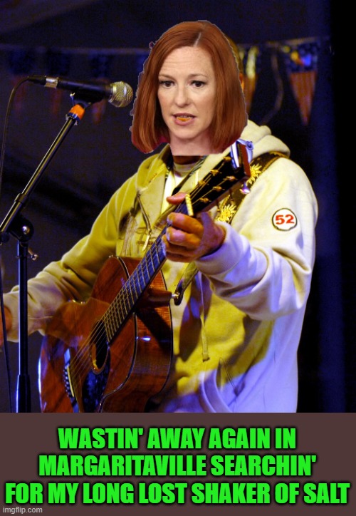 Sorry Jimmy | WASTIN' AWAY AGAIN IN MARGARITAVILLE SEARCHIN' FOR MY LONG LOST SHAKER OF SALT | image tagged in psaki,margarita,jimmy buffet | made w/ Imgflip meme maker