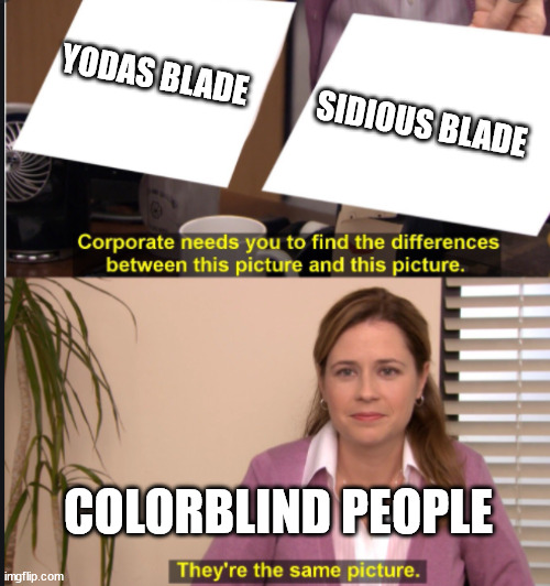 They're the same picture | YODAS BLADE           SIDIOUS BLADE; COLORBLIND PEOPLE | image tagged in they're the same picture | made w/ Imgflip meme maker