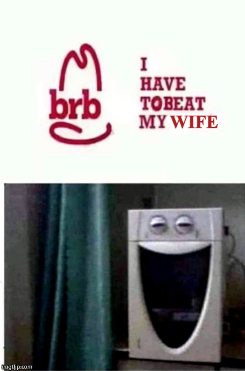 image tagged in brb i have to beat my wife,laughing microwave | made w/ Imgflip meme maker