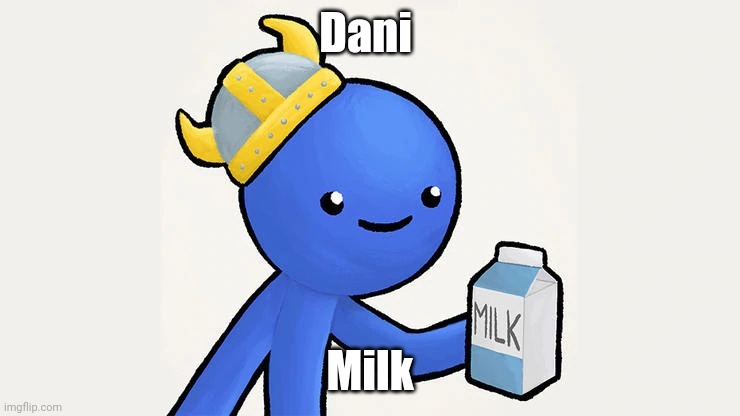 Dani | Dani Milk | image tagged in dani | made w/ Imgflip meme maker
