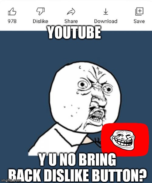 #bringbackdislikez | YOUTUBE; Y U NO BRING BACK DISLIKE BUTTON? | image tagged in youtube dislike,memes,y u no | made w/ Imgflip meme maker